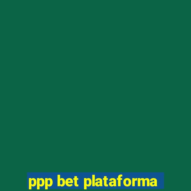 ppp bet plataforma